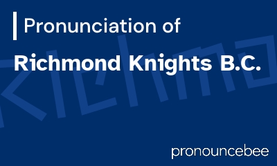 how to pronounce richmond-knights-b-c feature image