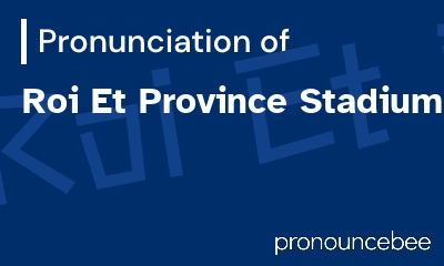 how to pronounce roi-et-province-stadium feature image