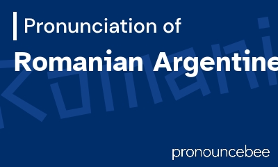 how to pronounce romanian-argentine feature image