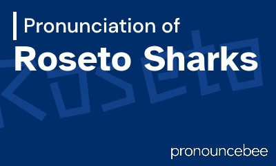how to pronounce roseto-sharks feature image
