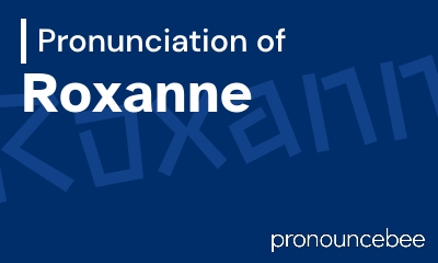 how to pronounce roxanne feature image