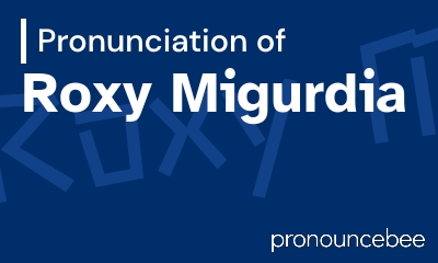 how to pronounce roxy-migurdia feature image