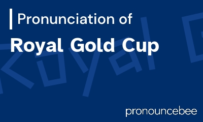 how to pronounce royal-gold-cup feature image