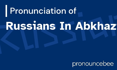 how to pronounce russians-in-abkhazia feature image