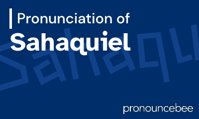how to pronounce sahaquiel feature image