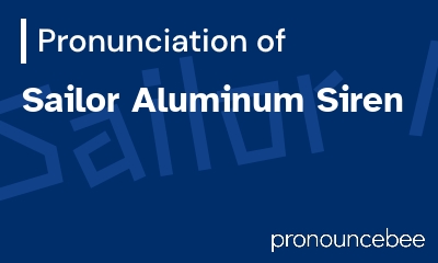 how to pronounce sailor-aluminum-siren feature image