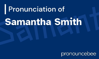 how to pronounce samantha-smith feature image