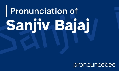 how to pronounce sanjiv-bajaj feature image