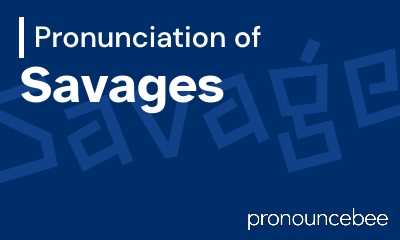 how to pronounce savages feature image