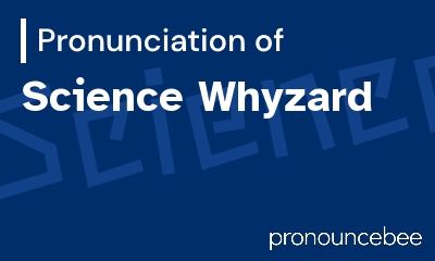 how to pronounce science-whyzard feature image
