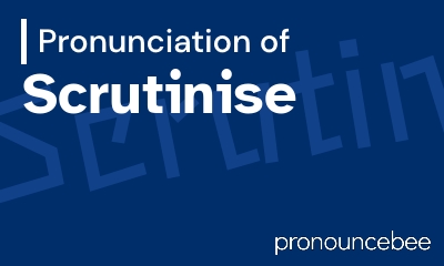 how to pronounce scrutinise feature image