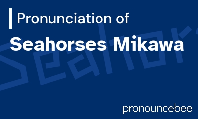 how to pronounce seahorses-mikawa feature image