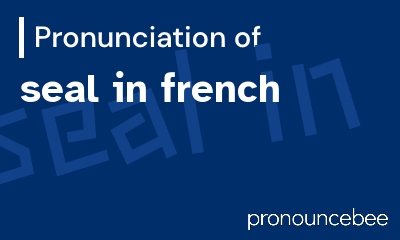 how to pronounce seal-in-french feature image
