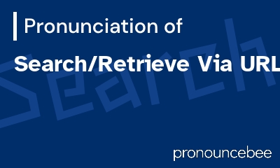 how to pronounce search-retrieve-via-url feature image