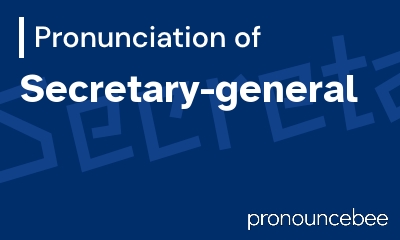 how to pronounce secretary-general feature image