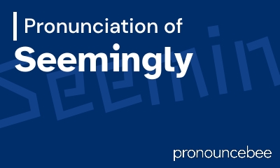 how to pronounce seemingly feature image