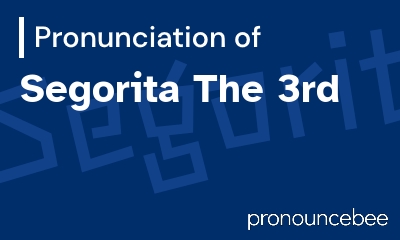 how to pronounce segorita-the-3rd feature image