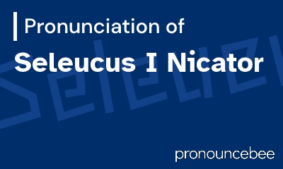 how to pronounce seleucus-i-nicator feature image