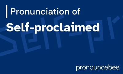how to pronounce self-proclaimed feature image