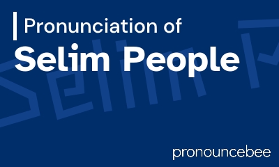 how to pronounce selim-people feature image