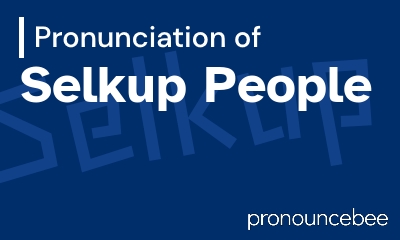 how to pronounce selkup-people feature image