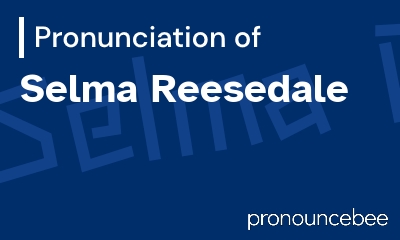 how to pronounce selma-reesedale feature image