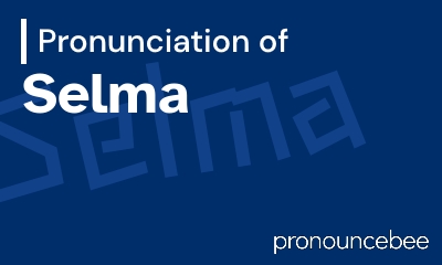 how to pronounce selma feature image