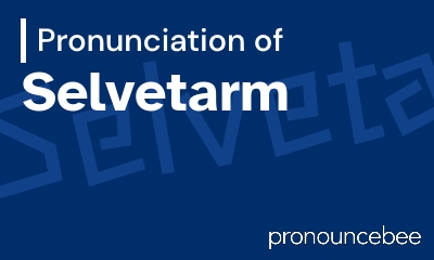 how to pronounce selvetarm feature image