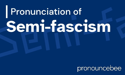 how to pronounce semi-fascism feature image
