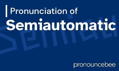 how to pronounce semiautomatic feature image