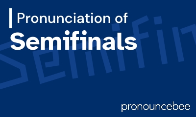 how to pronounce semifinals feature image