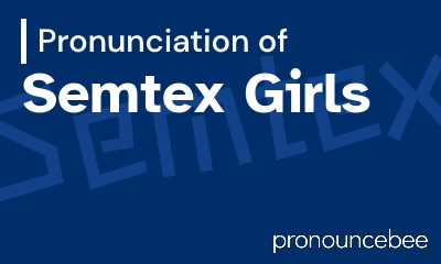 how to pronounce semtex-girls feature image