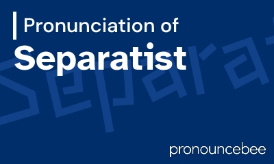 how to pronounce separatist feature image