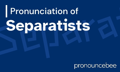 how to pronounce separatists feature image