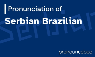 how to pronounce serbian-brazilian feature image