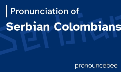 how to pronounce serbian-colombians feature image