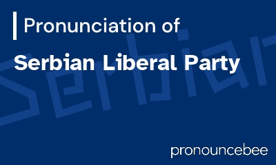 how to pronounce serbian-liberal-party feature image