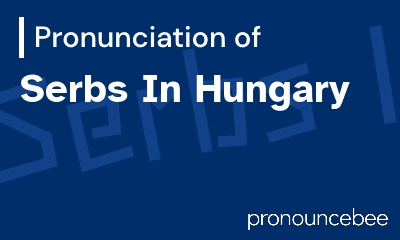 how to pronounce serbs-in-hungary feature image