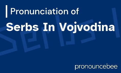 how to pronounce serbs-in-vojvodina feature image