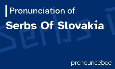 how to pronounce serbs-of-slovakia feature image