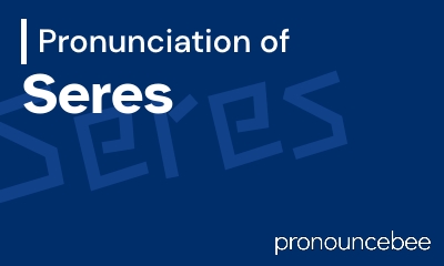 how to pronounce seres feature image