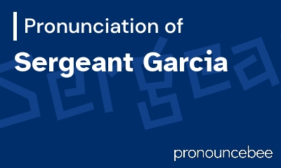 how to pronounce sergeant-garcia feature image