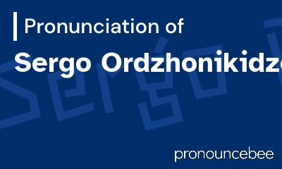 how to pronounce sergo-ordzhonikidze feature image