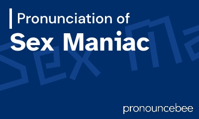 how to pronounce sex-maniac feature image