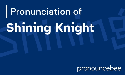 how to pronounce shining-knight feature image