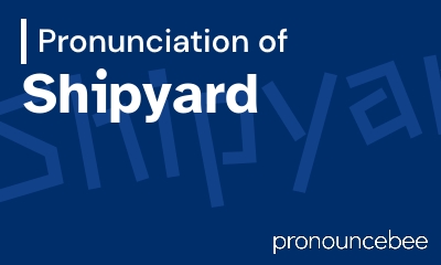 how to pronounce shipyard feature image