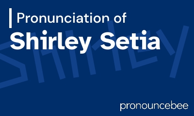 how to pronounce shirley-setia feature image