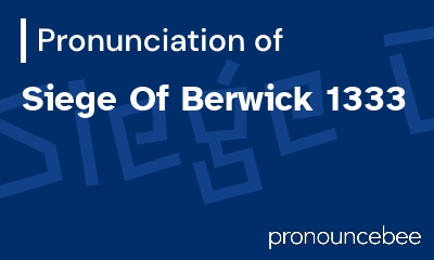 how to pronounce siege-of-berwick-1333 feature image