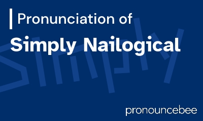 how to pronounce simply-nailogical feature image