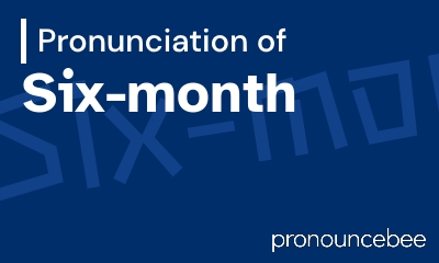 how to pronounce six-month feature image
